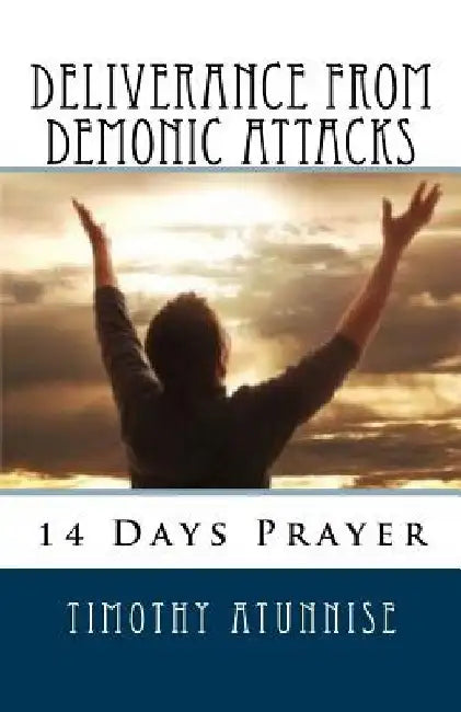 14 Days Prayer For Deliverance From Demonic Attacks by Timothy Atunnise