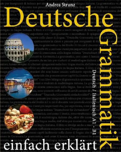 Deutsche Grammatik einfach erklärt: Deutsch / Italienisch A1 - B1 by Strunz, Andrea