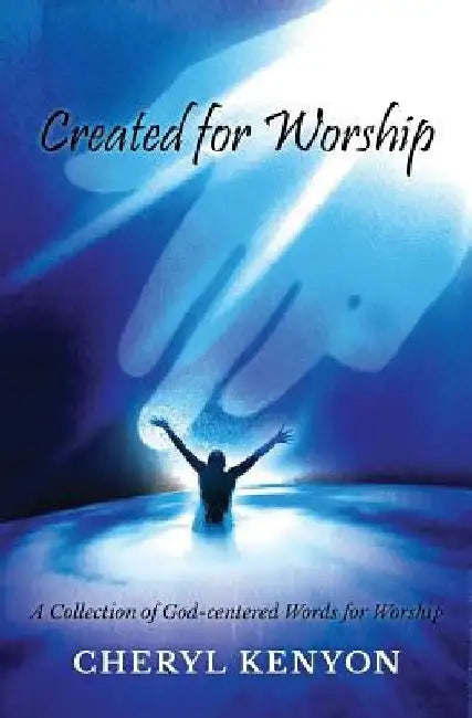 Created for Worship: A Collection of God-Centered Words for Worship by Cheryl Kenyon