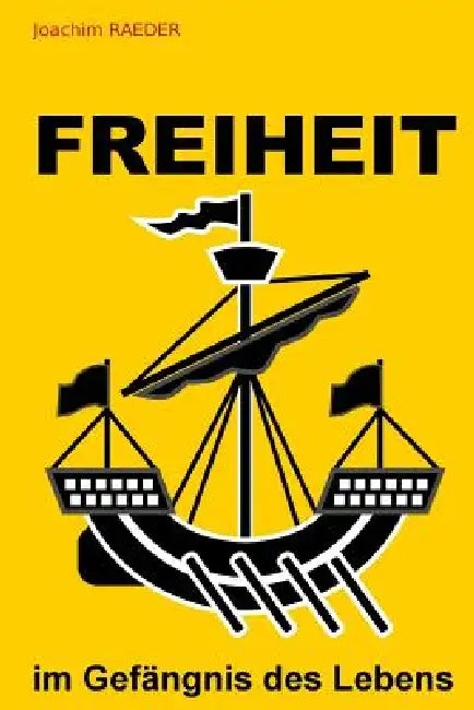 Freiheit Im Gefaengnis Des Lebens by Joachim Raeder