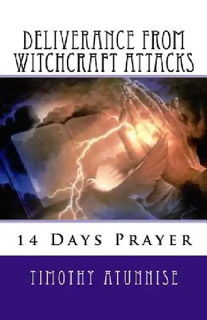 14 Days Prayer of Deliverance From Witchcraft Attacks by Timothy Atunnise