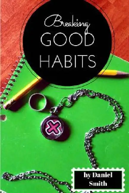 Breaking Good Habits by Daniel Smith