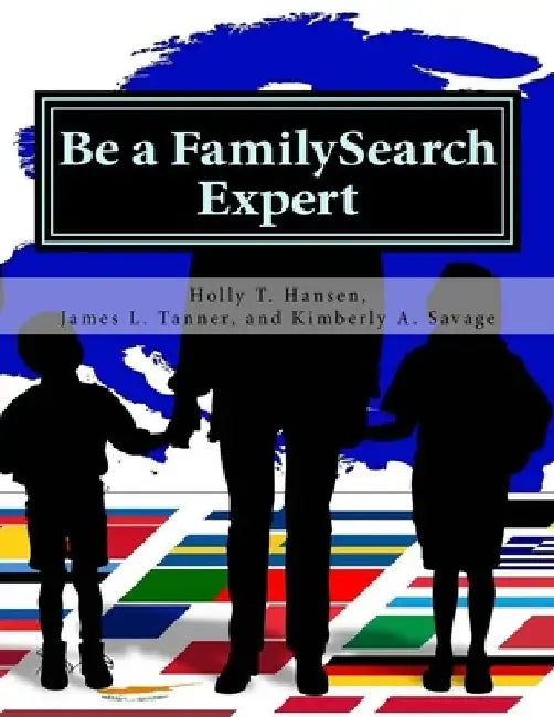Be a FamilySearch Expert: Research Guide by James L. Tanner