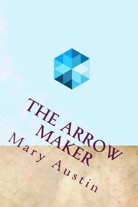 The Arrow Maker by Mary Hunter Austin
