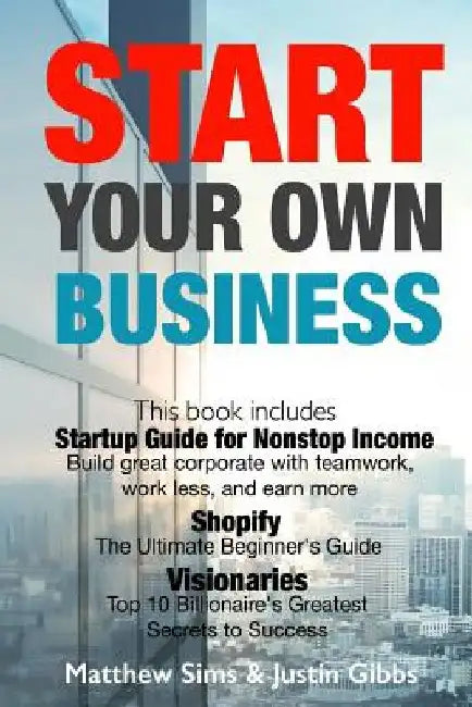 Start Your Own Business: 3 Manuscripts: Startup Guide for Nonstop Income - Build great corporate with teamwork, work less, and earn more., Shop by Justin Gibbs