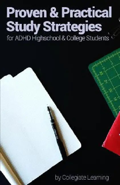 Proven & Practical Study Strategies for ADHD High School and College Students by Collegiate Learning