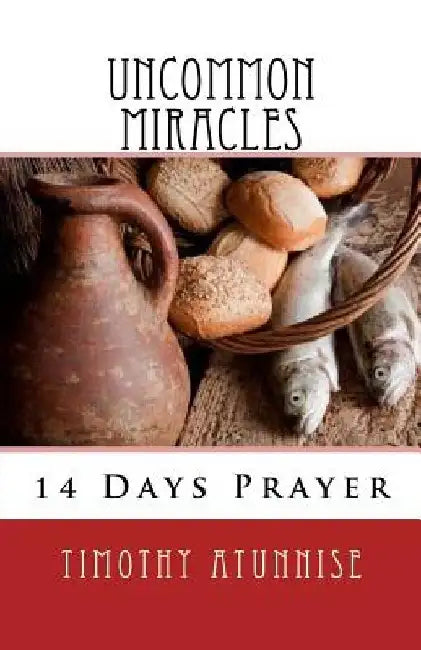 14 Days Prayer & Fasting For Uncommon Miracles by Timothy Atunnise
