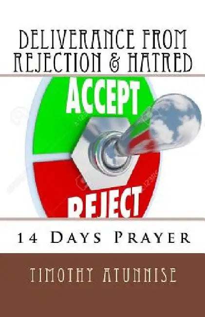14 Days Prayer of Deliverance From Rejection & Hatred by Timothy Atunnise