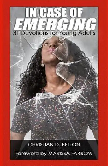 In Case of Emerging: A 31 Day Devotional for Young Adults by Christian Darlene Belton