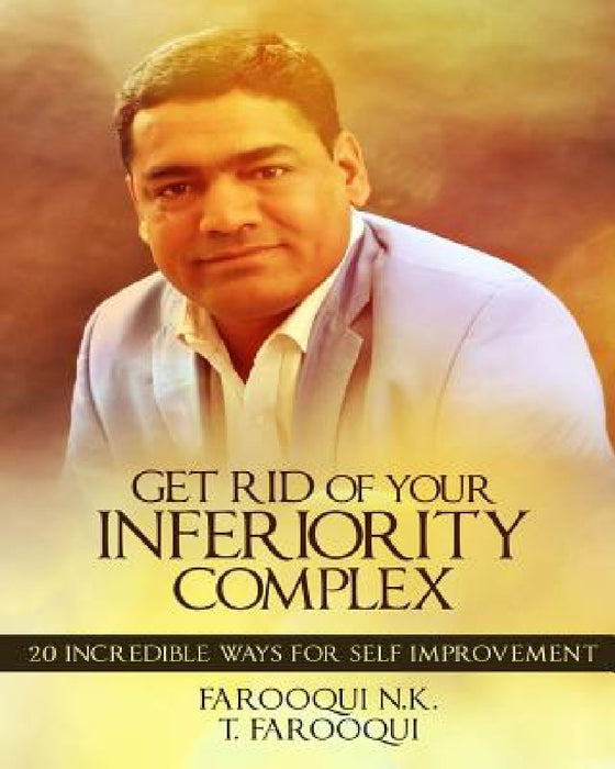 Get Rid of Your Inferiority Complex: 20 Incredible Ways for Self Improvement by Tabassum Farooqui