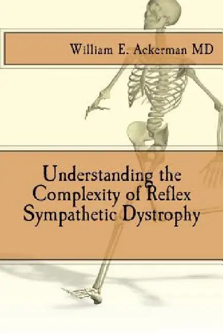 Understanding the Complexity of Reflex Sympathetic Dystrophy by William Edward Ackerman III