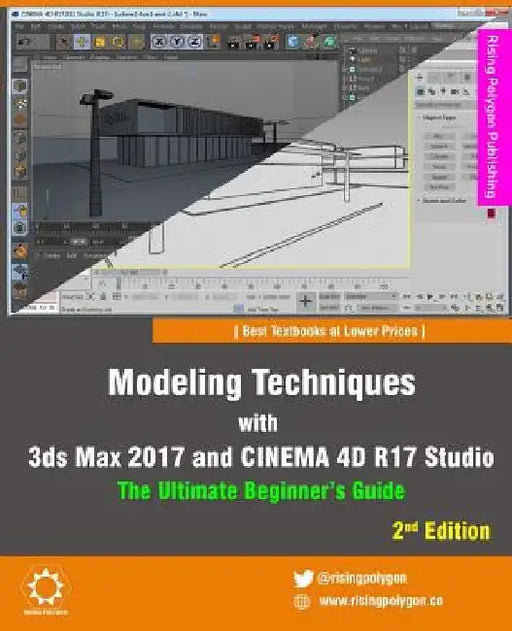 Modeling Techniques with 3ds Max 2017 and Cinema 4D R17 Studio - The Ultimate Beginner's Guide by Rising Polygon