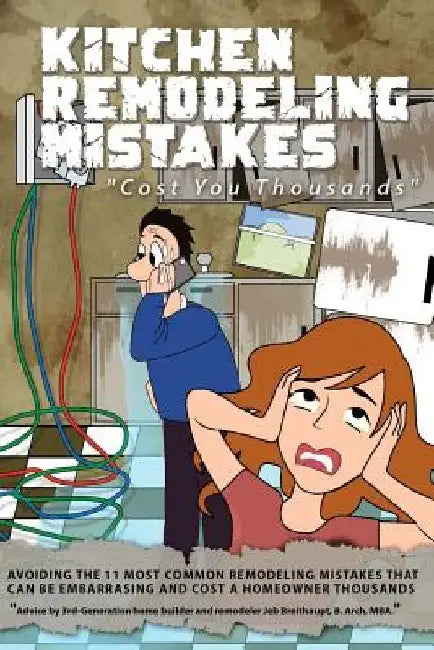 Kitchen Remodeling Mistakes: Cost You Thousands by Jeb Breithaupt B. Arch