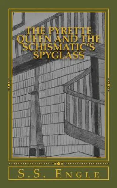 The Pyrette Queen and the Schismatic's Spyglass by S. S. Engle