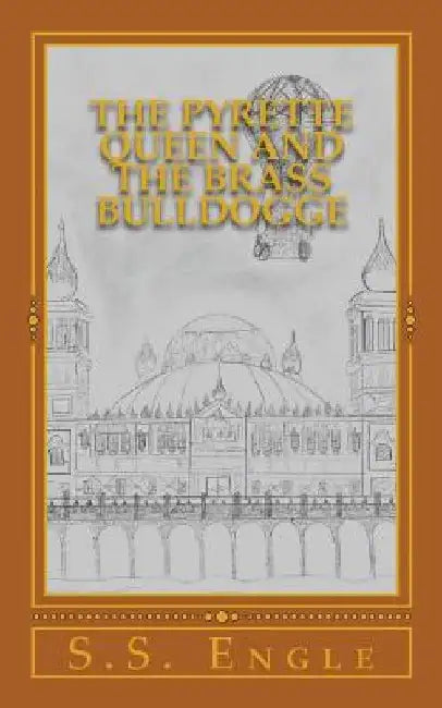 The Pyrette Queen and the Brass Bulldogge by S. S. Engle