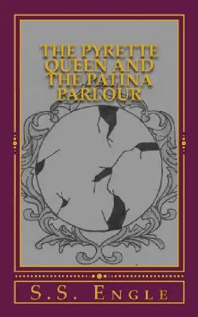 The Pyrette Queen and the Patina Parlour by S. S. Engle
