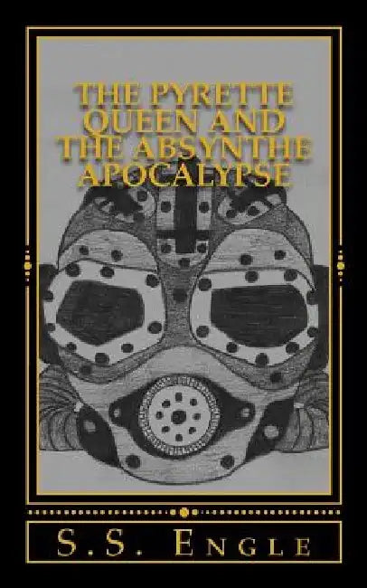 The Pyrette Queen and the Absynthe Apocalypse by S. S. Engle