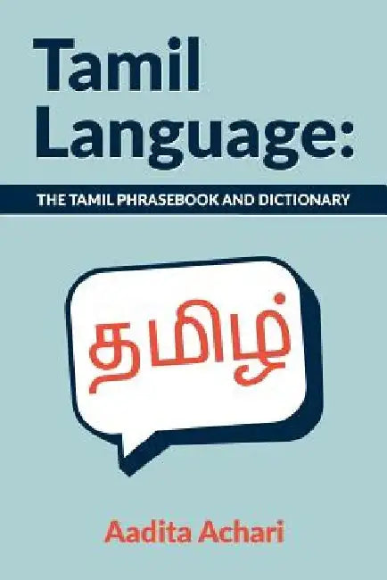 Tamil Language: The Tamil Phrasebook and Dictionary by Aadita Achari