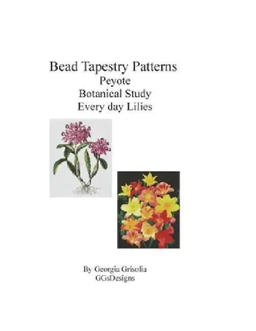 Bead Tapestry Patterns Peyote Botanical Study Every Day Lilies by Georgia Grisolia