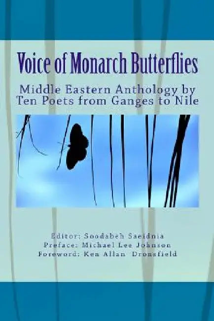 Voice of Monarch Butterflies: Middle Eastern Anthology by Ten Poets from Ganges to Nile by Soodabeh Saeidnia