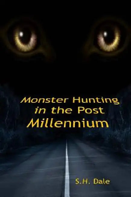 Monster Hunting in the Post Millennium by S. H. Dale