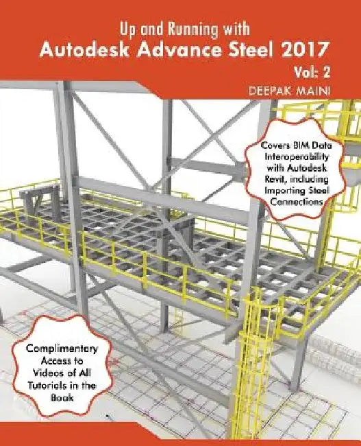 Up and Running with Autodesk Advance Steel 2017: Volume: 2 by Deepak Maini