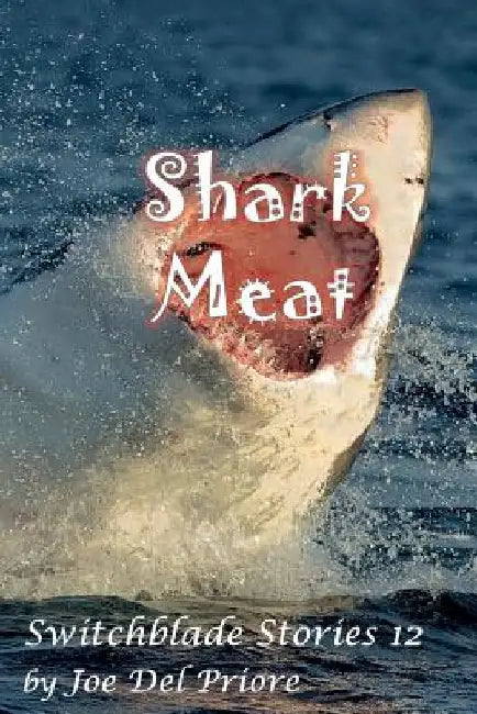 SharkMeat: Switchblade Stories 12 by Joe Del Priore