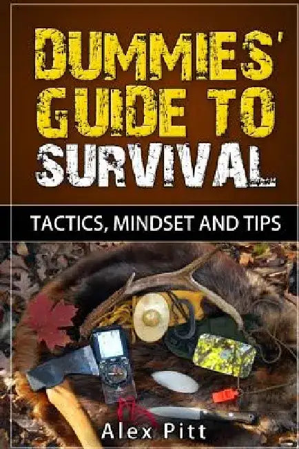 Dummies' Guide to Survival: Tactics, Mindset and Tips by Alex Pitt