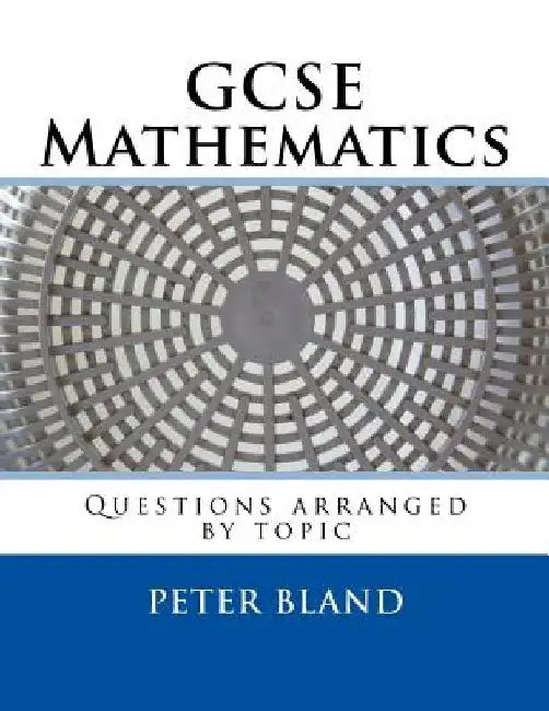 GCSE Mathematics: Questions arranged by topic by Peter Bland