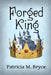 The Forged KIng by Patricia M. Bryce