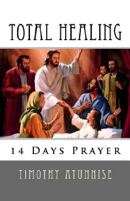 14 Days Prayer For Total Healing by Timothy Atunnise