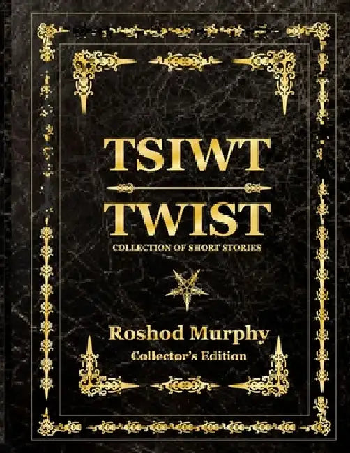 Twist: A Collection of Short Stories: Collector's Edition by Roshod Murphy
