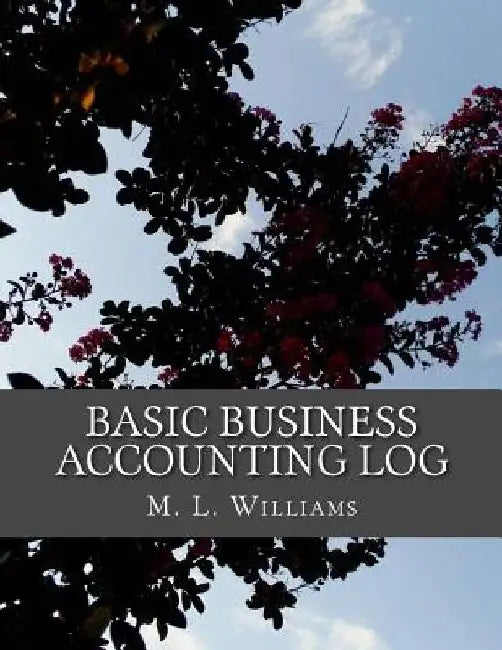 Basic Business Accounting Log by M. L. Williams