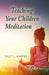 Teaching Your Children Meditation by Sally L. Harper