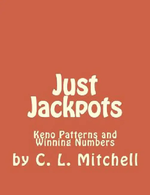 Just Jackpots: Keno Patterns and Winning Numbers by Cindy L. Mitchell