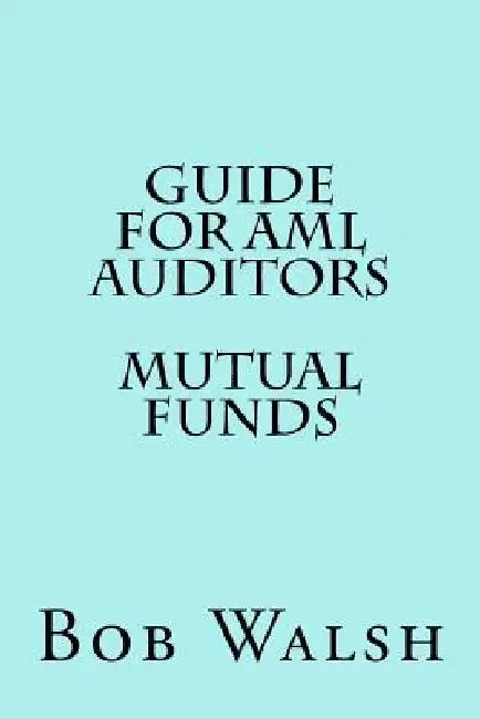 Guide for AML Auditors - Mutual Funds by Bob Walsh