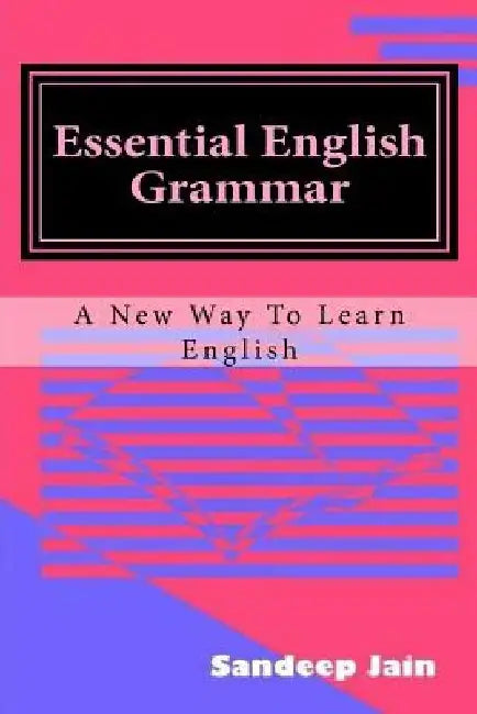 Essential English Grammar: A New Way to Learn English by Sandeep Kumar Jain
