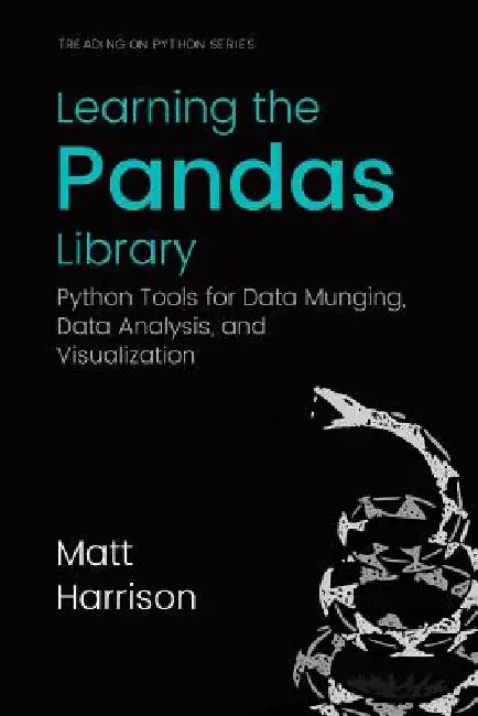 Learning the Pandas Library: Python Tools for Data Munging, Analysis, and Visual by Michael Prentiss