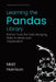Learning the Pandas Library: Python Tools for Data Munging, Analysis, and Visual by Michael Prentiss