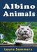 Albino Animals by Laura Sommers