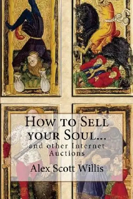 How to Sell your Soul... and other internet auctions by Alex Scott Willis