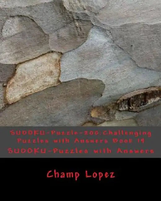 SUDOKU-Puzzle-200: Challenging Puzzles with Answers Book 19: SUDOKU-Puzzles with Answers by Champ Lopez