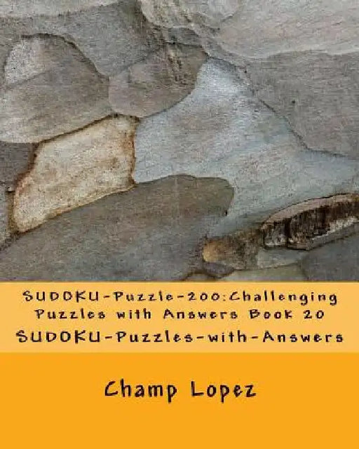 SUDOKU-Puzzle-200: Challenging Puzzles with Answers Book 20: SUDOKU-Puzzles-with-Answers by Champ Lopez