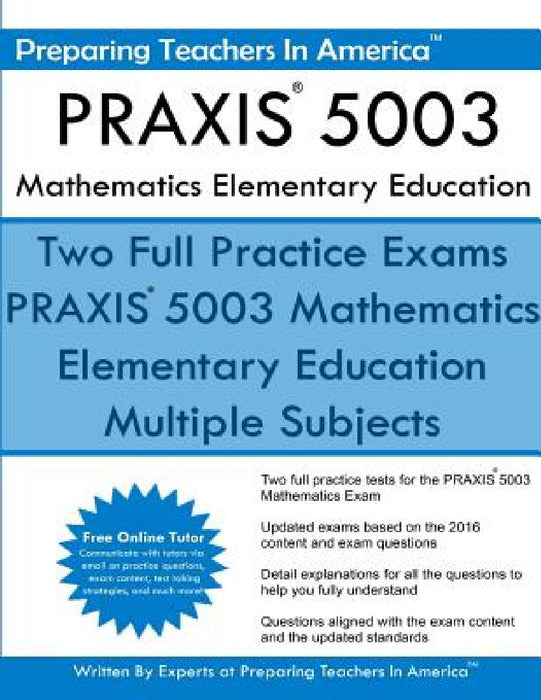 PRAXIS 5003 Mathematics Elementary Education: PRAXIS II - Elementary Education Multiple Subjects Exam 5001 by Preparing Teachers in America