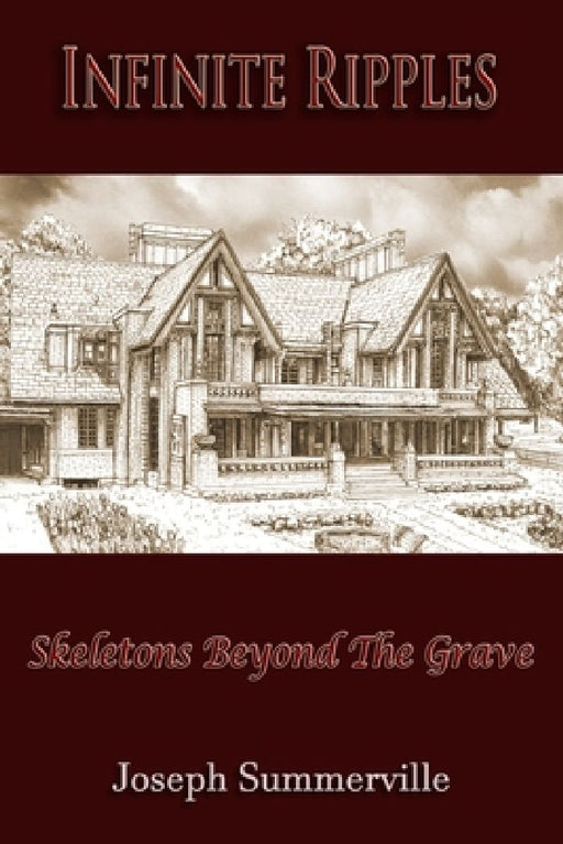 Infinite Ripples: Skeletons Beyond The Grave by Joseph Summerville
