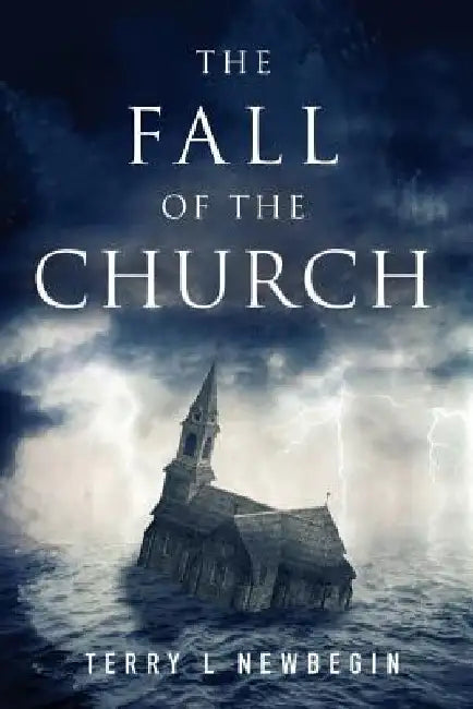 The Fall of the Church by Terry L. Newbegin