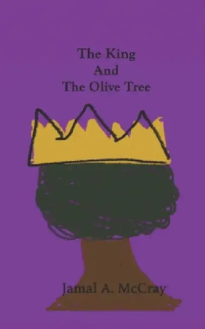 King And The Olive Tree by Jamal a. McCray