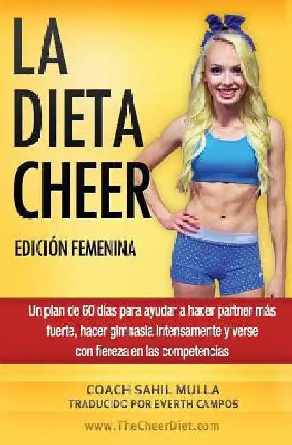 LA DIETA CHEER (Edición Femenina): Un plan de 60 días para ayudar a hacer partner más fuerte, hacer gimnasia intensamente y verse con fiereza en las c by Campos, Everth