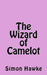 The Wizard of Camelot by Simon Hawke