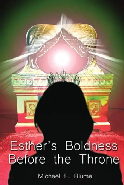 Esther's Boldness Before the Throne by Michael F. Blume